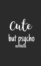 Cute But Psycho: A Funny Notebook Journal Composition Book-5x8
