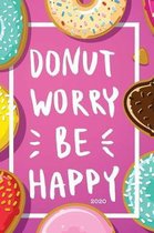 Donut Worry Be Happy 2020: Planner Weekly + Monthly View - Motivational Quote - 6x9 in - 2020 Calendar Organizer with Bonus Dotted Grid Pages + I