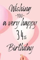 Wishing you a very happy 34th Birthday: Lined Birthday Journal and Unique Greeting Card I Gift Alternative for Women and Men