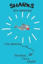 Sharks Are Awesome I Am Awesome Therefore I Am a Shark: Cute Shark Lovers Journal / Notebook / Diary / Birthday or Christmas Gift (6x9 - 110 Blank Lin