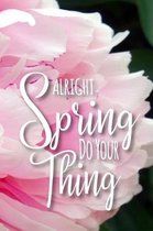 Alright Spring Do Your Thing