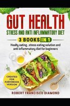 Gut health, stress and anti inflammatory diet: 3 books in 1 - Healthy eating, stress eating solutions and anti inflammatory diet for beginners