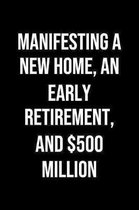 Manifesting A New Home An Early Retirement And 500 Million: A soft cover blank lined journal to jot down ideas, memories, goals, and anything else tha