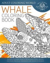 Whale Coloring Book: An Adult Coloring Book of 40 Zentangle Whale Designs for Ocean, Nautical, Underwater and Seaside Enthusiasts