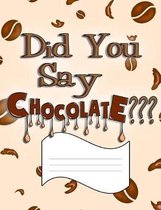 Did You Say Chocolate?: Wide Ruled Primary Composition Notebook