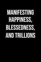 Manifesting Happiness Blessedness And Trillions: A soft cover blank lined journal to jot down ideas, memories, goals, and anything else that comes to