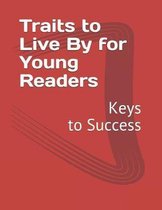 Traits to Live By for Young Readers: Keys to Success