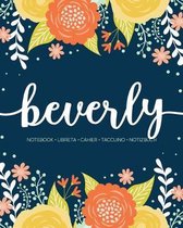 Beverly: Notebook - Libreta - Cahier - Taccuino - Notizbuch: 110 pages paginas seiten pagine: Modern Florals First Name Noteboo