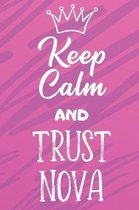 Keep Calm and Trust Nova: Funny Loving Friendship Appreciation Journal and Notebook for Friends Family Coworkers. Lined Paper Note Book.