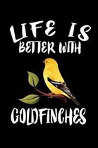 Life Is Better With Goldfinches