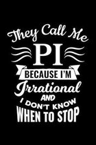 They Call Me Pi Because I'm Irrational And I Don�T Know When To Stop: College Ruled Line Paper Blank Journal to Write In - Lined Writing Notebook for