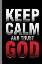 Keep Calm And Trust God: Religion Gift For Christianity (6''x9'') Dot Grid Notebook To Write In