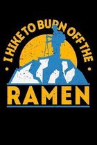 I Hike To Burn Off The Ramen: 100 page 6 x 9 Weekly Hiking and Food Lover journal to jot down your ideas and notes