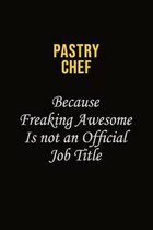 Pastry Chef Because Freaking Awesome Is Not An Official Job Title: Career journal, notebook and writing journal for encouraging men, women and kids. A