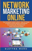 Network Marketing Online: The Complete Guide to MLM - How to Create A Passive Income Stream and Realize your Dreams by Working from Home with So