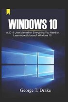 Windows 10: A 2019 User Manual on Everything You Need to Learn About Microsoft Windows 10