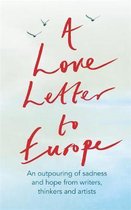 A Love Letter to Europe An outpouring of sadness and hope  Mary Beard, Shami Chakrabati, William Dalrymple, Sebastian Faulks, Neil Gaiman, Ruth  Jones, JK Rowling, Sandi Toksvig and others