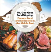 Children's Explore the World Books 3 - Mr. Goo Goes Food Tripping: Famous Food and Delicacies in the Middle East
