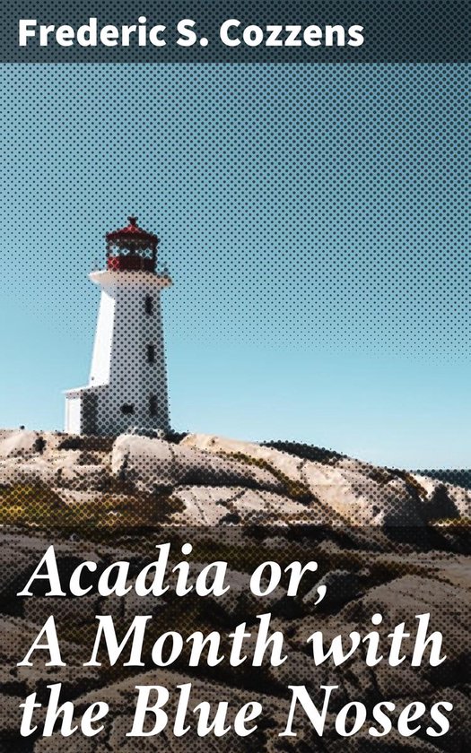 Acadia or, A Month with the Blue Noses - cover