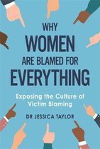 Why Women Are Blamed For Everything Exposing the Culture of VictimBlaming