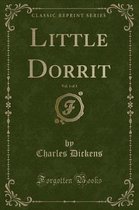 Little Dorrit, Vol. 1 of 3 (Classic Reprint)