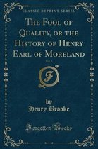 The Fool of Quality, or the History of Henry Earl of Moreland, Vol. 5 (Classic Reprint)