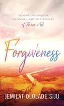 Forgiveness: The Hurt, The Forgiven, The Broken And, The struggles of Them All