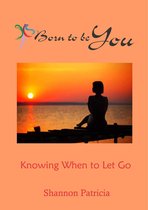 Born to be You: Knowing when to Let Go