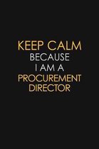 Keep Calm Because I Am A Procurement Director: Motivational: 6X9 unlined 129 pages Notebook writing journal
