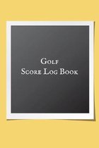 Golf score Log Book: Golfing Log Book to Track your Scores and Record detailed Statistics, Golf Performance Dairy, Golf Club Yard Pad