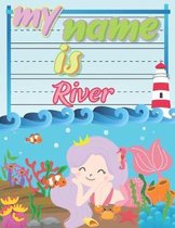 My Name is River: Personalized Primary Tracing Book / Learning How to Write Their Name / Practice Paper Designed for Kids in Preschool a