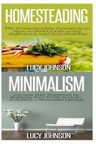 Homesteading: Minimalism: Sustainable Living - Learn How to Build a Life of Self Sufficiency; Minimalist Living - Learn How to Simpl