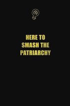 Here To Smash The Patriarchy: 6x9 Unlined 120 pages writing notebooks for Women and girls