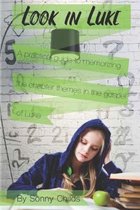 Look in Luke: A Practical Guide to Memorizing the Chapter Themes in the Book of Luke