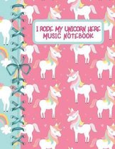 I Rode My Unicorn Here Music Notebook: Cute Unicorn Blank Music Sheets Journal To Write Your Own Songs For Musician Students And Professionals