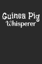 Guinea Pig Whisperer: Lined Notebook