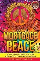 Mortgage Peace: A Proven Formula for a Smooth On-Time Closing