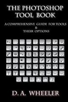 The Photoshop Tool Book: A Comprehensive Guide To Tools And Their Options.