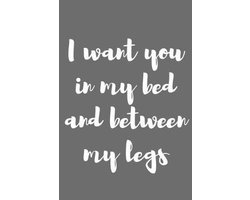 I Want You in My Bed and Between My Legs : Better Than a Kinky