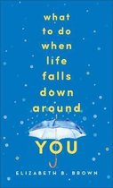 Omslag What to Do When Life Falls Down Around You