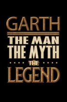 Garth The Man The Myth The Legend: Garth Journal 6x9 Notebook Personalized Gift For Male Called Garth The Man The Myth The Legend