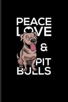 Peace Love & Pit Bulls: Dog Lover Quotes Journal - Notebook - Workbook For Pitties, Puppies, Purebreeds, Breeding, Obedience, Education, Treat