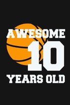 Awesome 10 Years Old: Birthday Gifts for 10 Years Old Basketball Boys & Girls