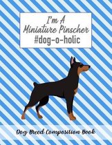 I'm A Miniature Pinscher #dog-o-holic: Dog Breed Composition Book