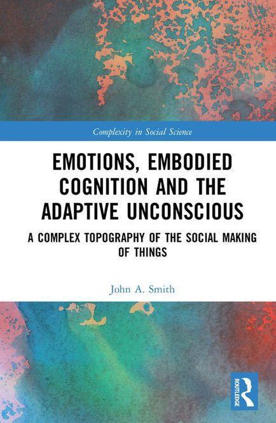 Complexity in Social Science - Emotions, Embodied Cognition and the ...