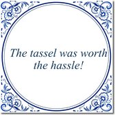 Tegeltje met standaard - The tassel was worth the hassle!