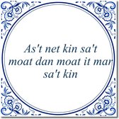 Tegeltje met hangertje - As't net kin sa't moat dan moat it mar sa't kin