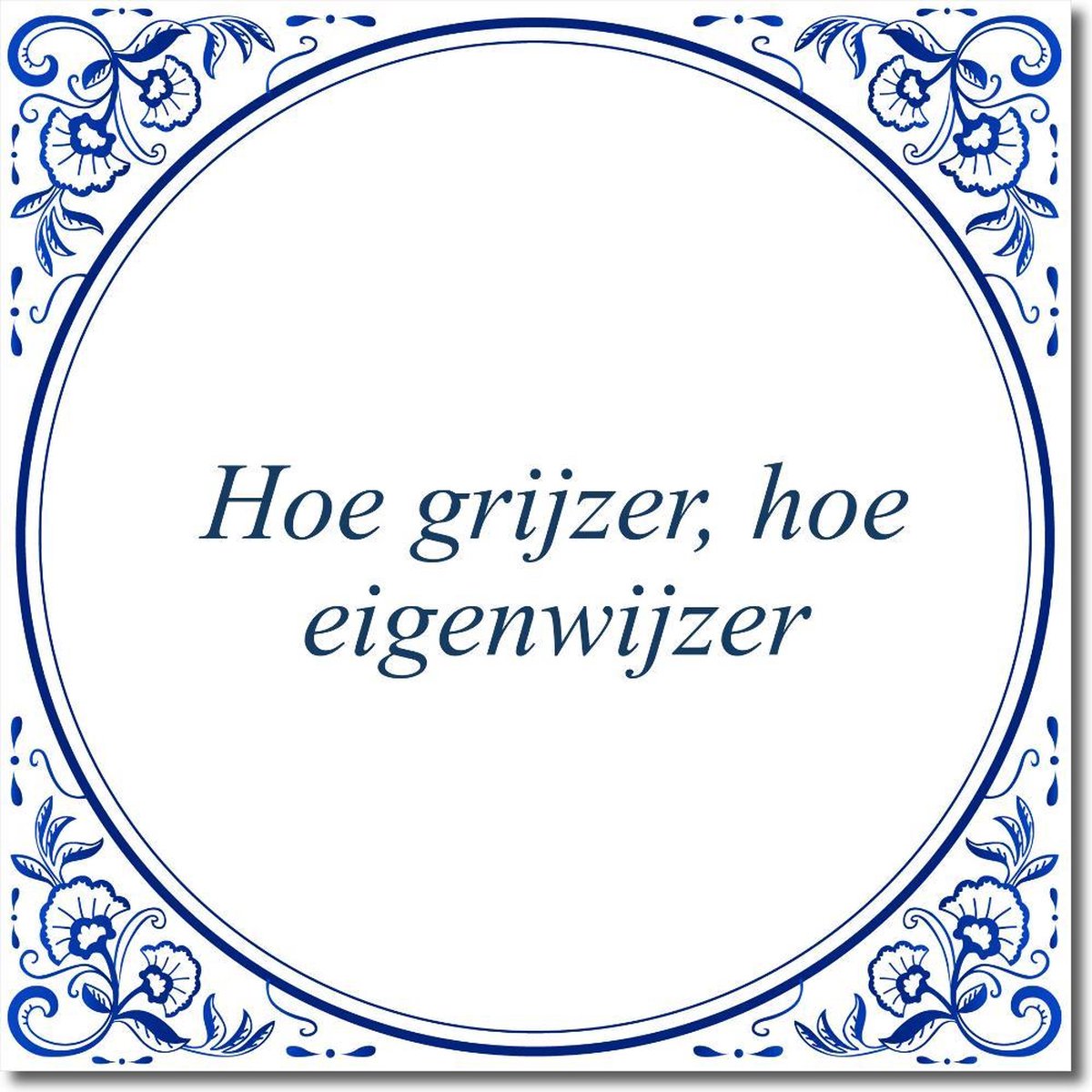 Tegeltje met standaard - Hoe grijzer, hoe eigenwijzer