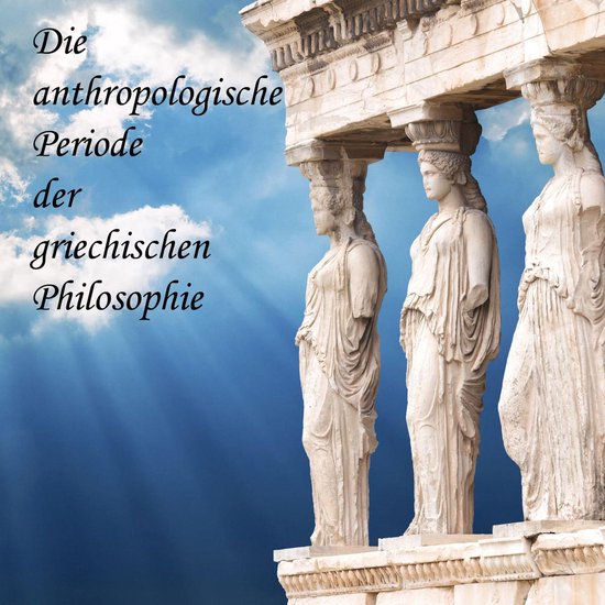 Die anthropologische Periode der griechischen Philosophie - cover