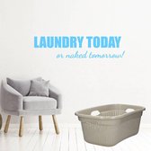 Laundry Today Or Naked Tomorrow! - Lichtblauw - 80 x 19 cm - engelse teksten wasruimte